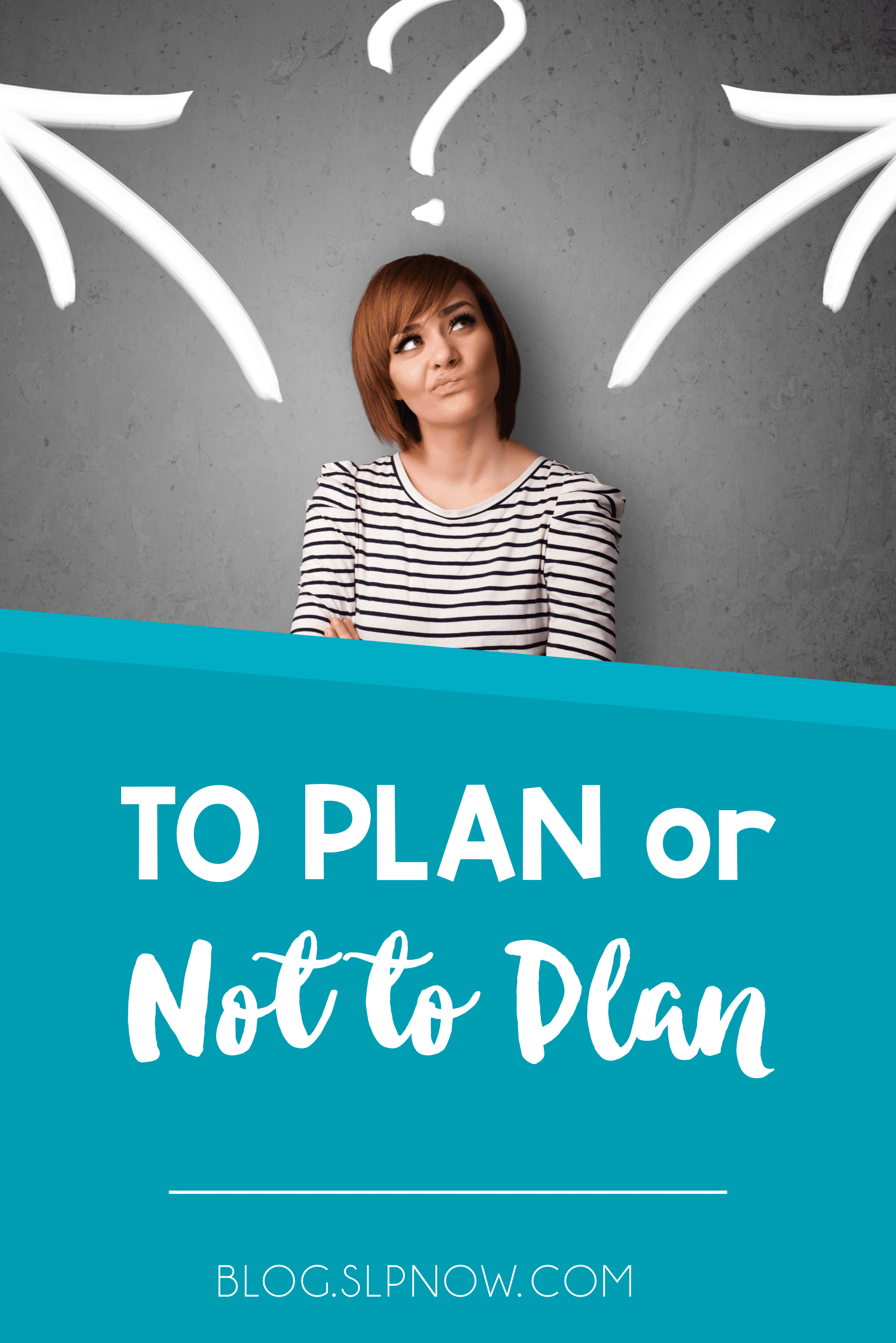 To Plan or Not to Plan SLP Lesson Planning SLP Now® To Plan or Not to Plan SLP Lesson Planning SLP Now®
