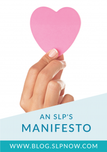 SLPs have challenging jobs -- I don't think any of us would argue that! With that being said, though, of course we sometimes run into overwhelm and struggle to manage the crazy schedules of our speech therapy rooms. This blog post, though, is all about an SLP manifesto: how you can change your mindset to come to a more positive head space about your job. Click through to read the speech-language pathologist's manifesto!